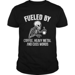 Skull Fueled By Coffee Heavy Metal And Cuss Words Shirt